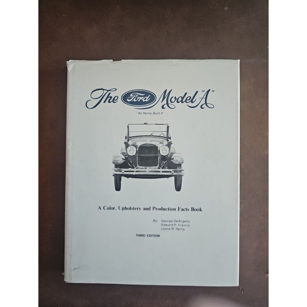 The Ford Model A, Color, Upholstery and Production Facts Book  3rd Edition